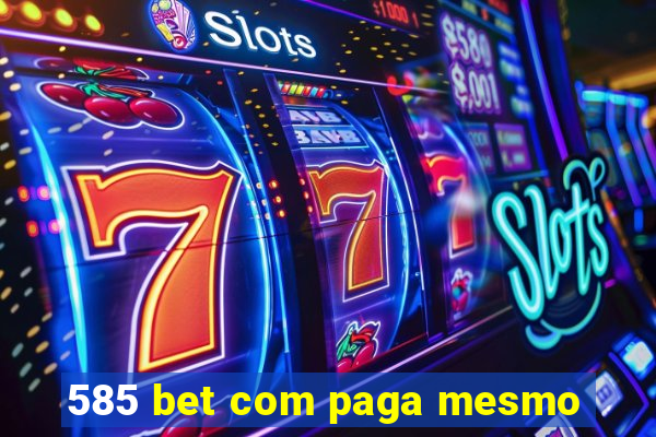 585 bet com paga mesmo